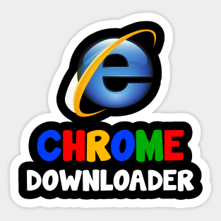 Chrome Downloader..RIP Internet explorer Design Sticker